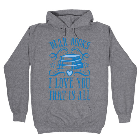 Dear Books I Love You That Is All Hooded Sweatshirt