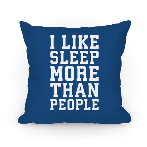 I Like Sleep More Than People Pillow