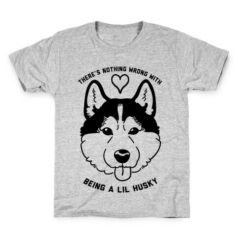 There's Nothing Wrong With Being A Lil Husky Kids T-Shirt