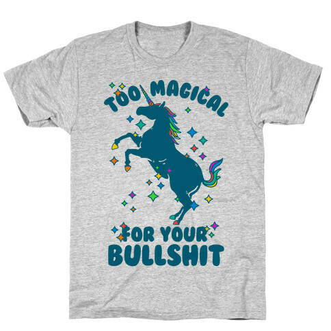 Too Magical For Your Bullshit T-Shirt