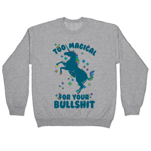 Too Magical For Your Bullshit Pullover