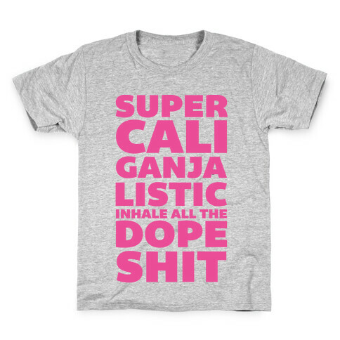 Super Cali Ganja Listic Inhale All The Dope Shit Kids T-Shirt