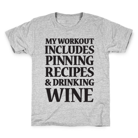 My Workout Includes Pinning Recipes And Drinking Wine Kids T-Shirt