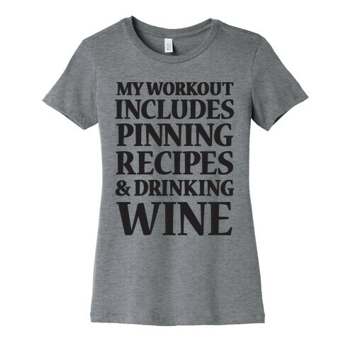 My Workout Includes Pinning Recipes And Drinking Wine Womens T-Shirt