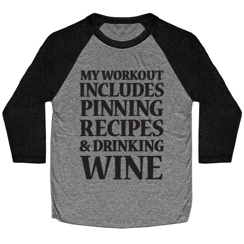 My Workout Includes Pinning Recipes And Drinking Wine Baseball Tee