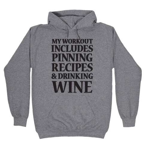 My Workout Includes Pinning Recipes And Drinking Wine Hooded Sweatshirt