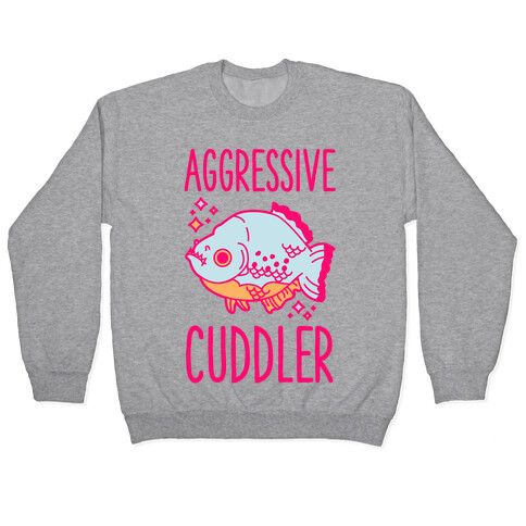 Aggressive Cuddler Pullover