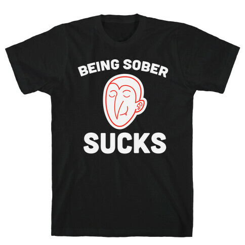 Being Sober Sucks T-Shirt