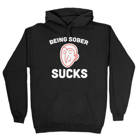 Being Sober Sucks Hooded Sweatshirt
