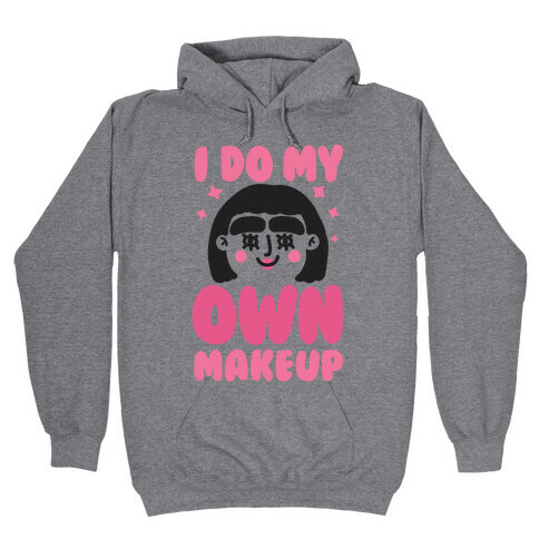 I Do My Own Makeup Hooded Sweatshirt