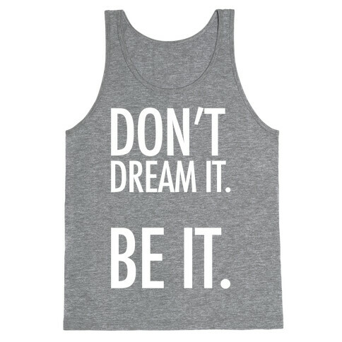 Don't Dream It. Be It. Tank Top