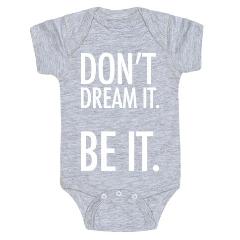 Don't Dream It. Be It. Baby One-Piece