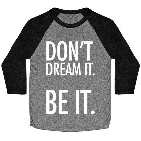 Don't Dream It. Be It. Baseball Tee