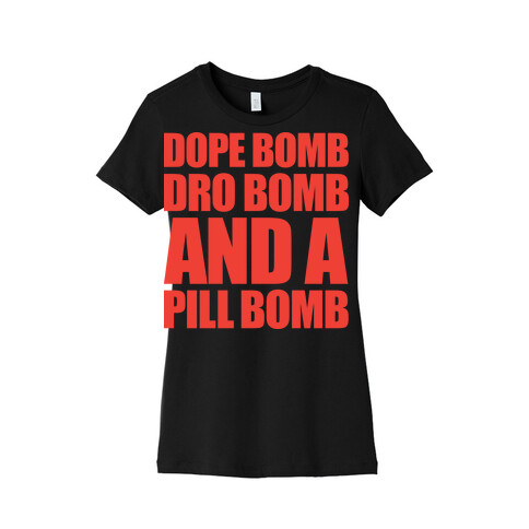 Dope Bomb, Dro Bomb, And A Pill Bomb Womens T-Shirt