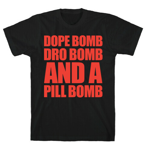 Dope Bomb, Dro Bomb, And A Pill Bomb T-Shirt