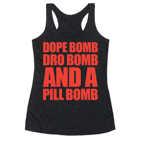 Dope Bomb, Dro Bomb, And A Pill Bomb Racerback Tank Top