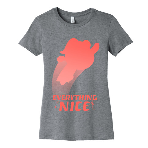 Everything Nice Womens T-Shirt