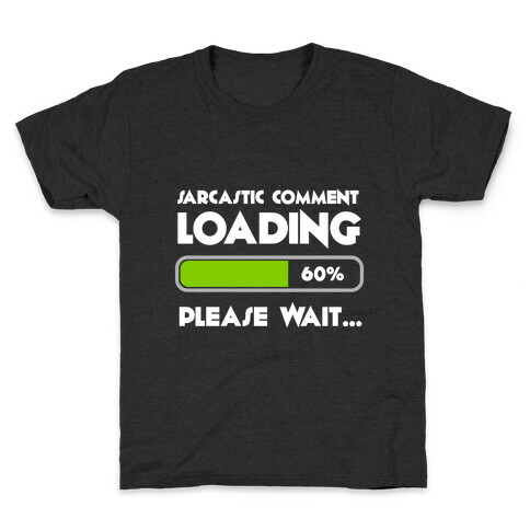 Sarcastic Comment Loading Kids T-Shirt