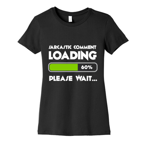 Sarcastic Comment Loading Womens T-Shirt