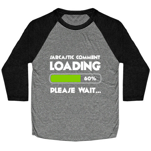 Sarcastic Comment Loading Baseball Tee