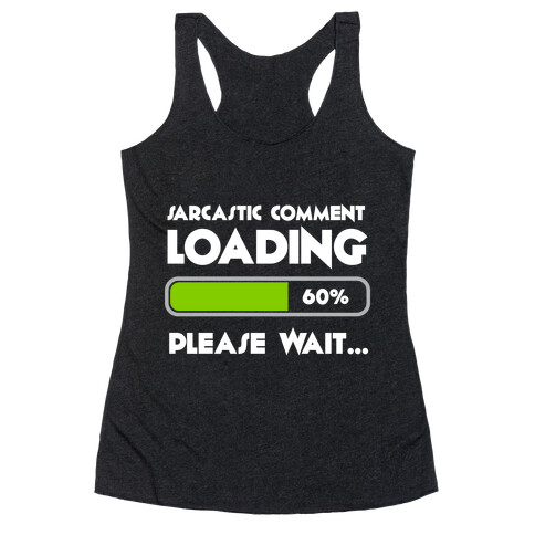 Sarcastic Comment Loading Racerback Tank Top