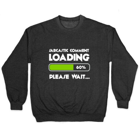 Sarcastic Comment Loading Pullover