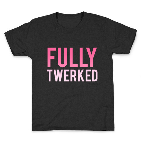 Fully Twerked Kids T-Shirt