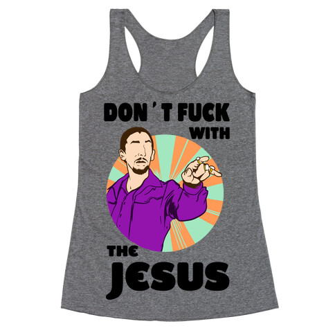 Don't F*** with the Jesus! Racerback Tank Top