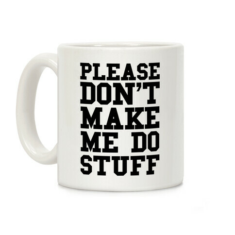 Please Don't Make Me Do Stuff Coffee Mug