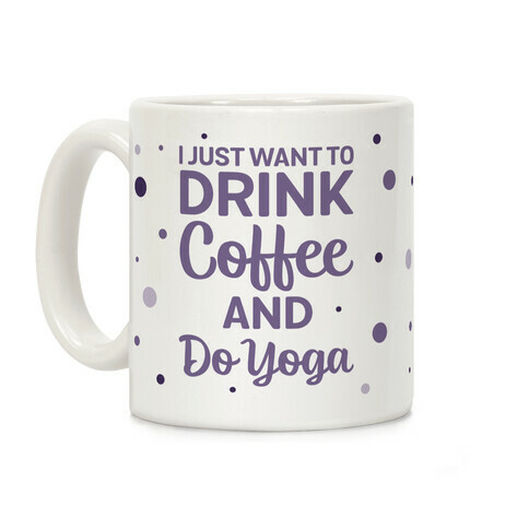 I Just Want To Drink Coffee And Do Yoga Coffee Mug