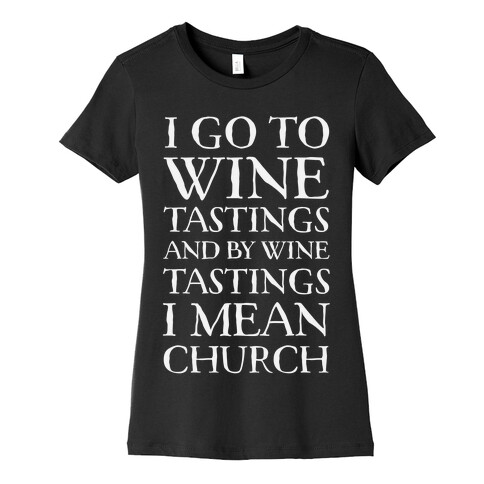 I Go To Wine Tastings, And By Wine Tastings I Mean Church Womens T-Shirt