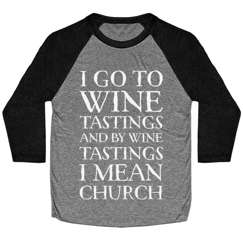 I Go To Wine Tastings, And By Wine Tastings I Mean Church Baseball Tee