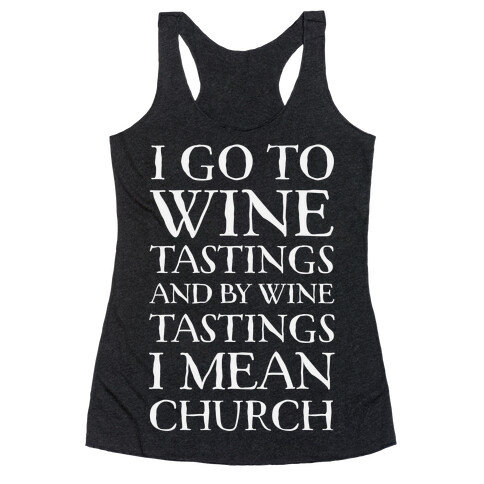 I Go To Wine Tastings, And By Wine Tastings I Mean Church Racerback Tank Top