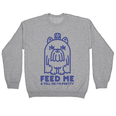 Feed Me and Tell Me I'm Pretty (Yorkie) Pullover