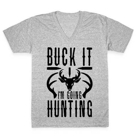 BUCK IT! I'm Going Hunting V-Neck Tee Shirt