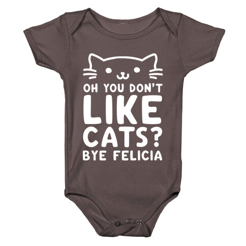 Oh You Don't Like Cats? Bye Felicia Baby One-Piece