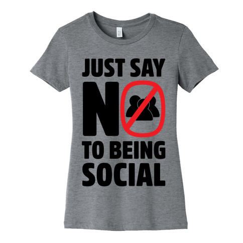 Just Say No To Being Social Womens T-Shirt