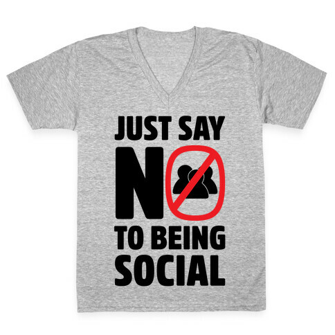 Just Say No To Being Social V-Neck Tee Shirt