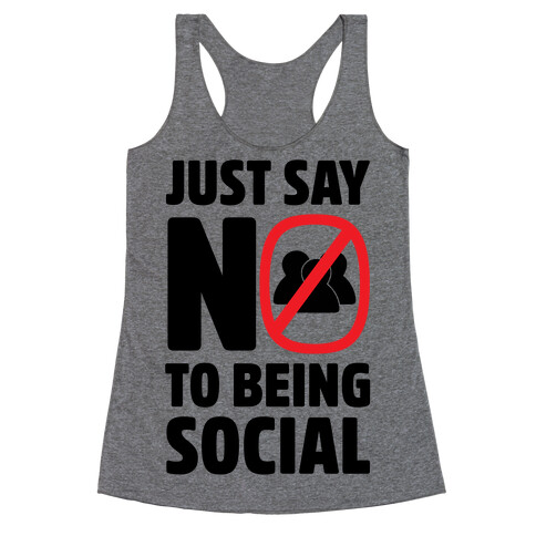 Just Say No To Being Social Racerback Tank Top