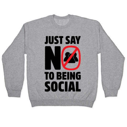 Just Say No To Being Social Pullover