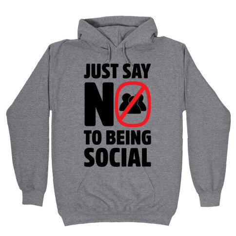 Just Say No To Being Social Hooded Sweatshirt