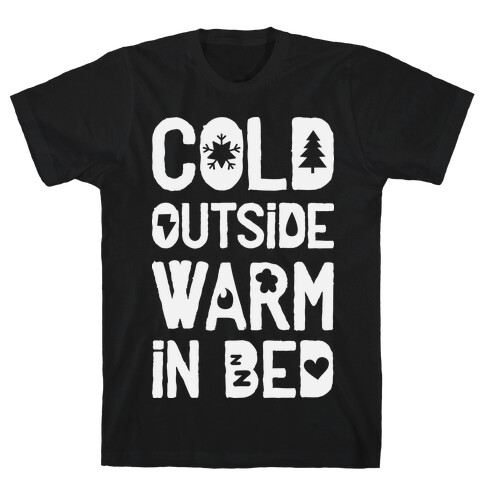 Cold Outside Warm in Bed T-Shirt