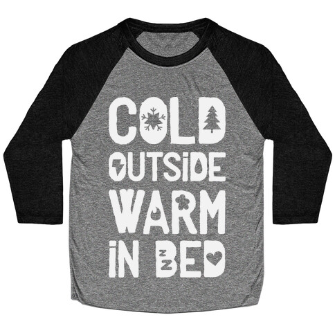 Cold Outside Warm in Bed Baseball Tee