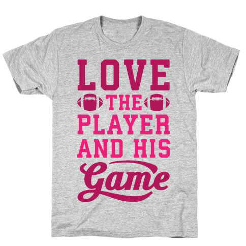 Love The Player And His Game T-Shirt