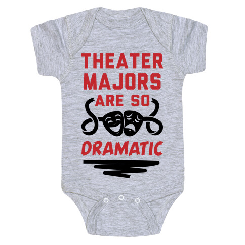 Theater Majors Are Dramatic Baby One-Piece