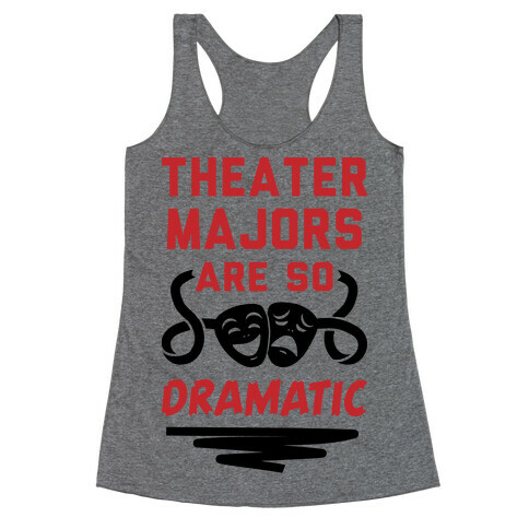 Theater Majors Are Dramatic Racerback Tank Top