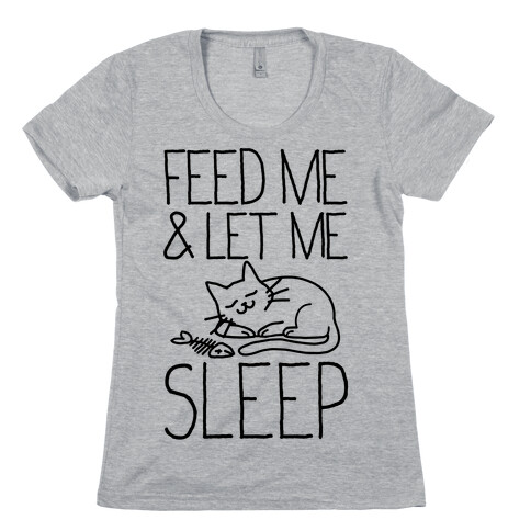 Feed Me and Let me Sleep Womens T-Shirt