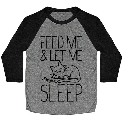 Feed Me and Let me Sleep Baseball Tee