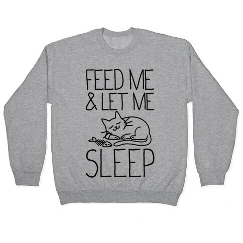 Feed Me and Let me Sleep Pullover