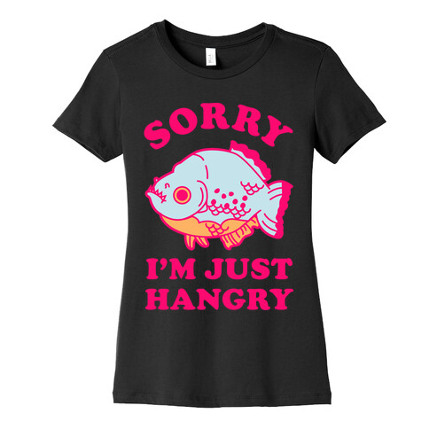 Sorry I'm Just Hangry Womens T-Shirt